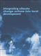 Integrating Climate Change Actions into Local Development - 9781138012219 by Livia Bizikova, John Robinson, Stewart Cohen, 9781138012219