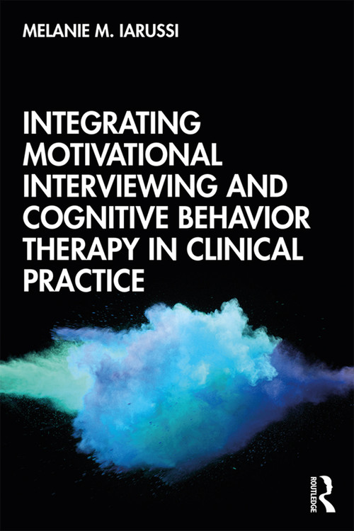 Integrating Motivational Interviewing and Cognitive Behavior Therapy in Clinical Practice - 9780815375845 by Melanie M. Iarussi, 9780815375845