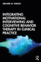 Integrating Motivational Interviewing and Cognitive Behavior Therapy in Clinical Practice - 9780815375845 by Melanie M. Iarussi, 9780815375845