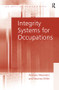 Integrity Systems for Occupations - 9781138276925 by Andrew Alexandra, Seumas Miller, 9781138276925