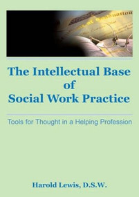Intellectual Base of Social Work Practice (Tools for Thought in a Helping Profession) by Harold Lewis, Jayne Silberman, 9780866564182