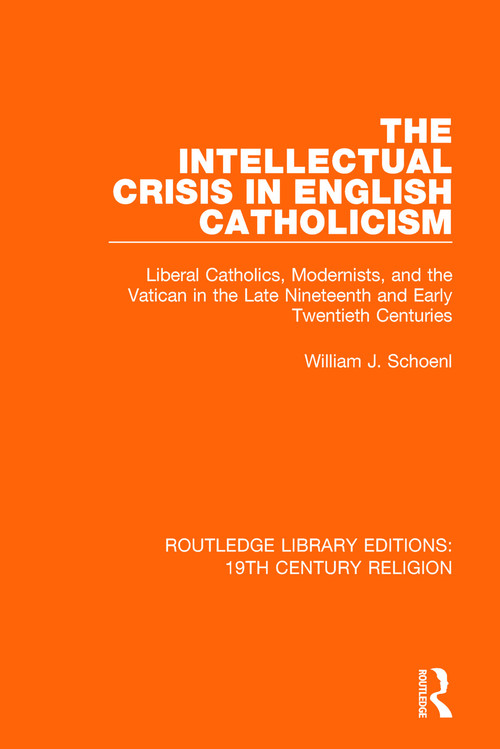 The Intellectual Crisis in English Catholicism - 9781138078987 by William J. Schoenl, 9781138078987