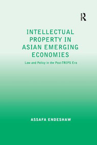Intellectual Property in Asian Emerging Economies (Law and Policy in the Post-TRIPS Era) - 9781138260108 by Assafa Endeshaw, 9781138260108