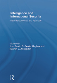 Intelligence and International Security (New Perspectives and Agendas) by Len Scott, R. Gerald Hughes, Martin Alexander, 9780415661164