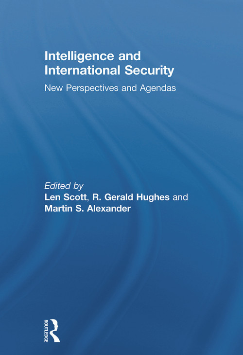 Intelligence and International Security (New Perspectives and Agendas) by Len Scott, R. Gerald Hughes, Martin Alexander, 9780415661164