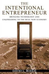 The Intentional Entrepreneur (Bringing Technology and Engineering to the Real New Economy) by David L. Bodde, 9780765614155
