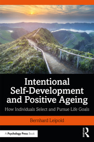 Intentional Self-Development and Positive Ageing (How Individuals Select and Pursue Life Goals) - 9780815365372 by Bernhard Leipold, 9780815365372