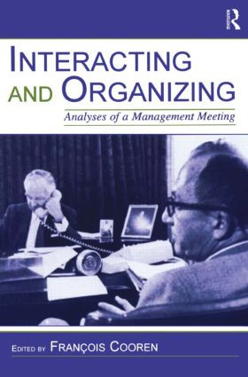 Interacting and Organizing (Analyses of a Management Meeting) - 9780805848564 by Francois Cooren, 9780805848564