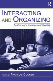 Interacting and Organizing (Analyses of a Management Meeting) - 9780805848564 by Francois Cooren, 9780805848564