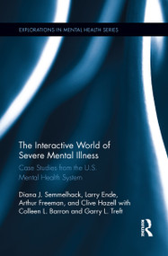 The Interactive World of Severe Mental Illness (Case Studies of the U.S. Mental Health System) - 9781138084995 by Diana J. Semmelhack, Larry Ende, Arthur Freeman, Clive Hazell, Colleen L. Barron, Garry L. Treft, 9781138084995