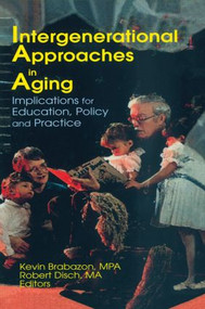 Intergenerational Approaches in Aging (Implications for Education, Policy, and Practice) - 9780789013286 by Robert Disch, Kevin Brabazon, 9780789013286