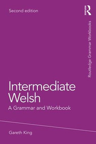 Intermediate Welsh (A Grammar and Workbook) - 9781138063808 by Gareth King, 9781138063808