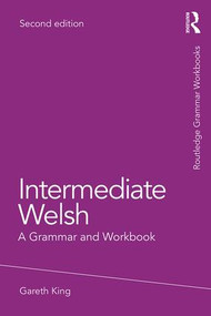 Intermediate Welsh (A Grammar and Workbook) - 9781138063808 by Gareth King, 9781138063808