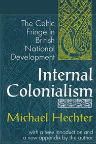 Internal Colonialism (The Celtic Fringe in British National Development) - 9780765804754 by Michael Hechter, 9780765804754