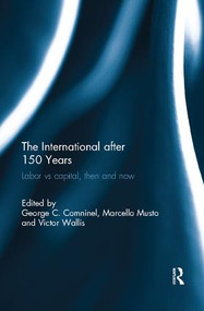 The International after 150 Years (Labor vs Capital, Then and Now) by George Comninel, Marcello Musto, Victor Wallis, 9781138061750