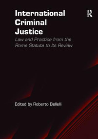 International Criminal Justice (Law and Practice from the Rome Statute to Its Review) - 9781138277052 by Roberto Bellelli, 9781138277052