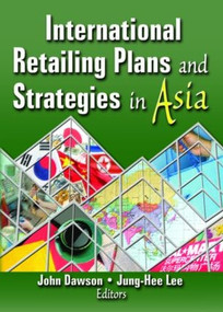 International Retailing Plans and Strategies in Asia - 9780789028891 by Erdener Kaynak, Jung-Hee Lee, John Dawson, 9780789028891