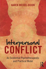 Interpersonal Conflict (An Existential Psychotherapeutic and Practical Model) - 9781138195318 by Karen Weixel Dixon, 9781138195318