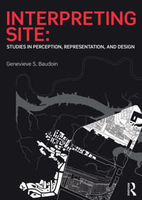 Interpreting Site (Studies in Perception, Representation, and Design) by Genevieve Baudoin, 9781138020771