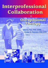 Interprofessional Collaboration in Occupational Therapy - 9780789019035 by Stanley Paul, Cindee Peterson, 9780789019035