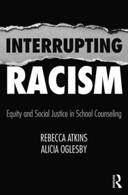 Interrupting Racism (Equity and Social Justice in School Counseling) - 9780815366416 by Rebecca Atkins, Alicia Oglesby, 9780815366416