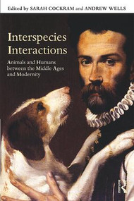 Interspecies Interactions (Animals and Humans between the Middle Ages and Modernity) - 9781138189720 by Sarah Cockram, Andrew Wells, 9781138189720