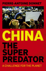 China the Super Predator (A Challenge for the Planet) by Pierre-Antoine Donnet, 9781803414164