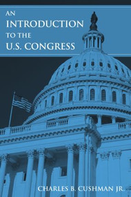 An Introduction to the U.S. Congress by Charles B. Cushman, 9780765615077