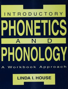 Introductory Phonetics and Phonology (A Workbook Approach) by Linda I. House, 9780805820683