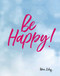 Be Happy! - 9781784851842 by Helen Exley, 9781784851842