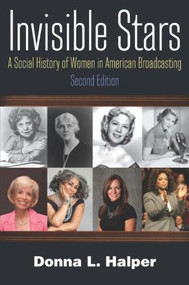 Invisible Stars (A Social History of Women in American Broadcasting) - 9780765636706 by Donna Halper, 9780765636706