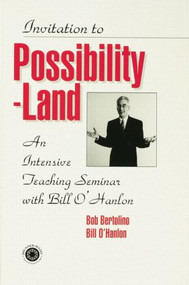 Invitation To Possibility Land (An Intensive Teaching Seminar With Bill O'Hanlon) - 9781138005068 by Bill O'Hanlon, Robert Bertolino, 9781138005068
