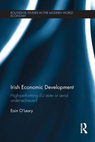 Irish Economic Development (High-performing EU State or Serial Under-achiever?) by Eoin O'Leary, 9781138209152