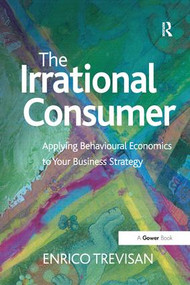 The Irrational Consumer (Applying Behavioural Economics to Your Business Strategy) - 9781138274112 by Enrico Trevisan, 9781138274112