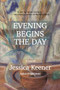 Evening Begins the Day (A Novel) by Jessica Keener, 9781611883954