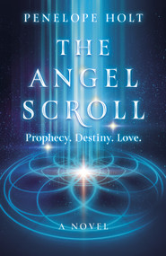 The Angel Scroll (Prophecy. Destiny. Love - A Novel) by Penelope Holt, 9781803415697