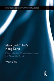Islam and China's Hong Kong (Ethnic Identity, Muslim Networks and the New Silk Road) - 9781138120198 by Wai-Yip Ho, 9781138120198