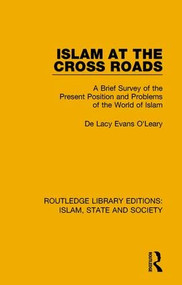 Islam at the Cross Roads (A Brief Survey of the Present Position and Problems of the World of Islam) - 9781138216044 by De Lacy Evans O'Leary, 9781138216044