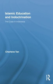 Islamic Education and Indoctrination (The Case in Indonesia) - 9781138021488 by Charlene Tan, 9781138021488