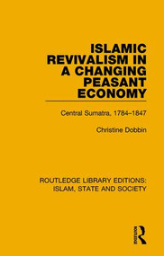 Islamic Revivalism in a Changing Peasant Economy (Central Sumatra, 1784-1847) - 9781138226074 by Christine Dobbin, 9781138226074