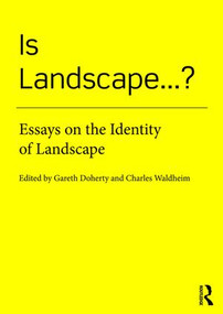 Is Landscape... ? (Essays on the Identity of Landscape) by Gareth Doherty, Charles Waldheim, 9781138018471