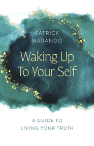 Waking Up to Your Self (A Guide to Living Your Truth) by Patrick Marando, 9781803415314