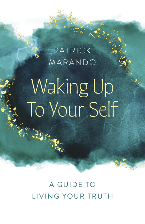 Waking Up to Your Self (A Guide to Living Your Truth) by Patrick Marando, 9781803415314