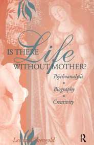 Is There Life Without Mother? (Psychoanalysis, Biography, Creativity) - 9781138009790 by Leonard Shengold, 9781138009790