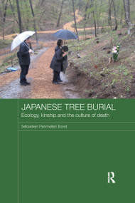 Japanese Tree Burial (Ecology, Kinship and the Culture of Death) by Sébastien Penmellen Boret, 9781138200333
