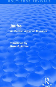 Jaufre (Routledge Revivals) (An Occitan Arthurian Romance) by Ross G. Arthur, 9781138021877