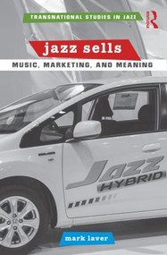Jazz Sells: Music, Marketing, and Meaning - 9781138018761 by Mark Laver, 9781138018761
