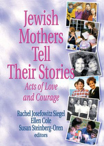 Jewish Mothers Tell Their Stories (Acts of Love and Courage) - 9780789011008 by Rachel J Siegel, Ellen Cole, Susan Steinberg Oren, 9780789011008