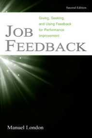 Job Feedback (Giving, Seeking, and Using Feedback for Performance Improvement) - 9780805844955 by Manuel London, 9780805844955