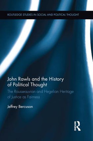 John Rawls and the History of Political Thought (The Rousseauvian and Hegelian Heritage of Justice as Fairness) - 9781138218499 by Jeffrey Bercuson, 9781138218499